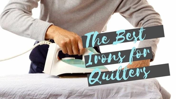 The Best Irons for Quilters - Patchwork Posse