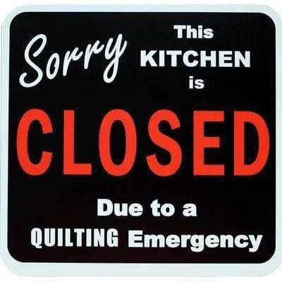 This Kitchen Closed Due to Quilting Emergency Sign BREWER 