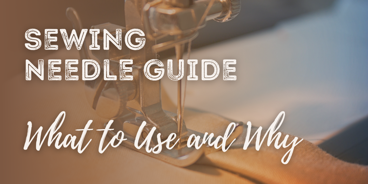 Sewing Needle Guide: What to Use and Why