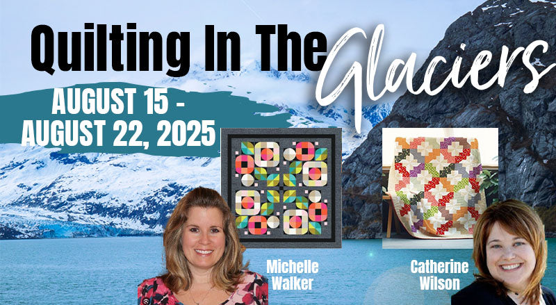 Quilting in the Glaciers 2025