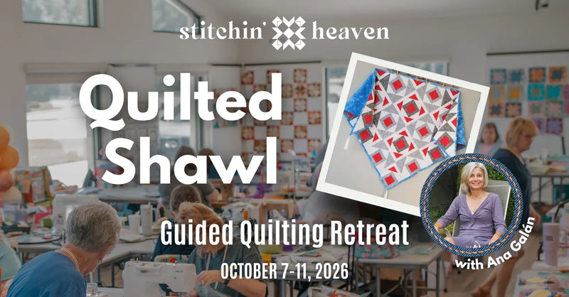 Ana Galán Quilting Retreat - October 2025 at Stitchin' Heaven featuring the Quilted Shawl Workshop
