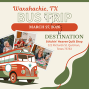 Quilt Shop Bus Trips from Waxahachie, TX - March 27, 2026 BUS-WAX-MAR26